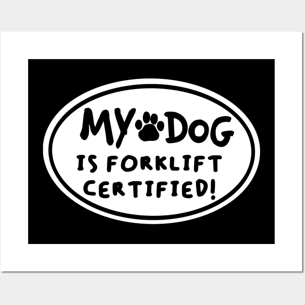 MY DOG IS FORKLIFT CERTIFIED! Wall Art by alexhefe